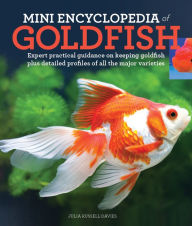 Title: Mini Encyclopedia of Goldfish: Expert Practical Guidance on Keeping Goldfish Plus Detailed Profiles of All the Major Varieties, Author: Julia Russell-Davies