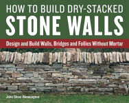Alternative view 1 of How to Build Dry-Stacked Stone Walls: Design and Build Walls, Bridges and Follies Without Mortar