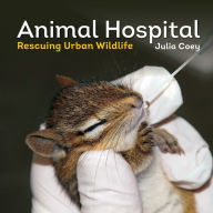 Title: Animal Hospital: Rescuing Urban Wildlife, Author: Julia Coey