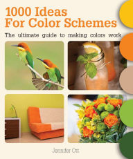 Title: 1000 Ideas for Color Schemes: The Ultimate Guide to Making Colors Work, Author: Jennifer Ott