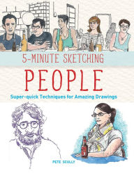 Title: 5-Minute Sketching -- People: Super-quick Techniques for Amazing Drawings, Author: Pete Scully