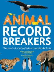 Title: Animal Record Breakers: Thousands of Amazing Facts and Spectacular Feats, Author: Jane Wisbey