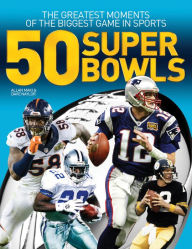 Title: 50 Super Bowls: The Greatest Moments of the Biggest Game in Sports, Author: Allan Maki