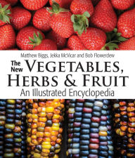 Title: The New Vegetables, Herbs and Fruit: An Illustrated Encyclopedia, Author: Matthew Biggs