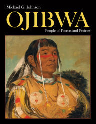 Title: Ojibwa: People of Forests and Prairies, Author: Michael G. Johnson