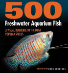 Alternative view 1 of 500 Freshwater Aquarium Fish: A Visual Reference to the Most Popular Species