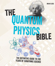 Title: The Quantum Physics Bible: The Definitive Guide to 200 Years of Subatomic Science, Author: Brian Clegg