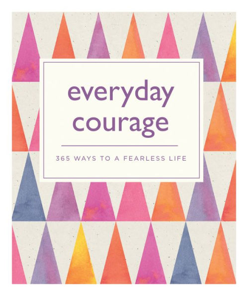 Barnes and Noble Everyday Courage: 365 Ways to a Fearless Life