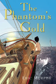 Title: The Phantom's Gold, Author: Eric Murphy