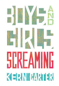 Free download of ebooks in txt format Boys and Girls Screaming by Kern Carter 9781770866454