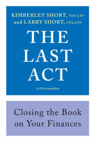 Free itune audio books download The Last ACT: Closing the Book on Your Finances  9781770866751 by Kimberley Short, Larry Short CPA, Kimberley Short, Larry Short CPA (English Edition)