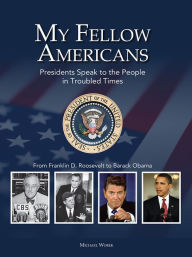 Title: My Fellow Americans: Presidents Speak to the People in Troubled Times, Author: Michael Worek