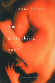 Title: Am I Disturbing You?, Author: Anne Hébert