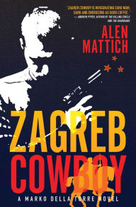 Title: Zagreb Cowboy (Marko della Torre Series #1), Author: Alen Mattich