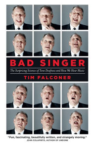 Title: Bad Singer: The Surprising Science of Tone Deafness and How We Hear Music, Author: Tim  Falconer