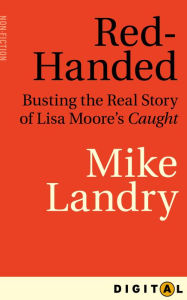 Title: Red-Handed: Busting the Real Story of Lisa Moore's Caught, Author: Mike Landry