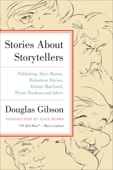 Stories about Storytellers: Publishing Alice Munro, Robertson Davies, Alistair MacLeod, Pierre Trudeau, and Others