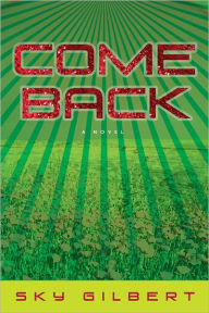 Title: Come Back, Author: Sky Gilbert