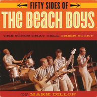 Title: Fifty Sides of the Beach Boys: The Songs That Tell Their Story, Author: Mark Dillon