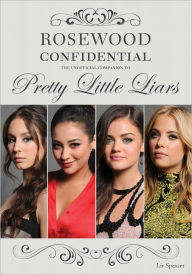 Title: Rosewood Confidential: The Unofficial Companion to Pretty Little Liars, Author: Liv Spencer