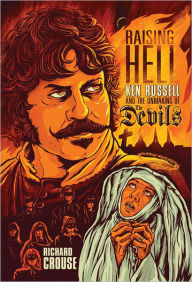 Title: Raising Hell: Ken Russell and the Unmaking of The Devils, Author: Richard Crouse