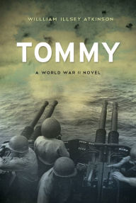 Title: Tommy: A World War II Novel, Author: William Illsey Atkinson