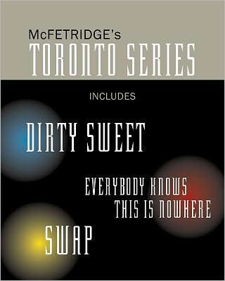 The Toronto Series Bundle: Includes the novels Dirty Sweet, Everybody Knows this is Nowhere, and Swap