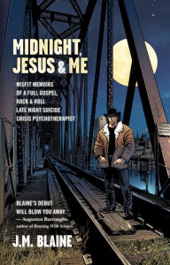 Title: Midnight, Jesus & Me: Misfit Memoirs of a Full Gospel, Rock&Roll Late Night Suicide Crisis Psychotherapist, Author: L Money