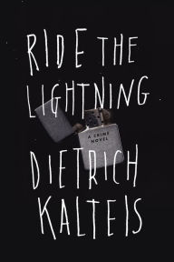 Title: Ride the Lightning: A Crime Novel, Author: Dietrich Kalteis