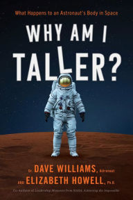 Title: Why Am I Taller?: What Happens to an Astronaut's Body in Space, Author: Dave Williams