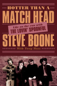 Title: Hotter Than a Match Head: My Life on the Run with The Lovin' Spoonful, Author: Steve Boone