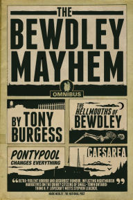 Title: The Bewdley Mayhem: Hellmouths of Bewdley, Pontypool Changes Everything, and Caesarea, Author: Tony Burgess