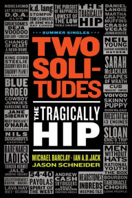 Title: Two Solitudes: The Tragically Hip, Author: Michael Barclay