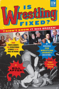 Title: Is Wrestling Fixed? I Didn't Know It Was Broken!: From Photo Shoots and Sensational Stories to the WWE Network -- My Incredible Pro Wrestling Journey! and Beyond ..., Author: Bill Apter