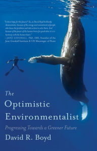 Title: The Optimistic Environmentalist: Progressing Towards a Greener Future, Author: David R. Boyd