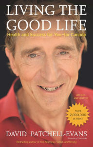 Title: Living the Good Life: Health and Success for You--for Canada, Author: David Patchell-Evans