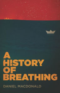 Title: A History of Breathing, Author: Daniel Macdonald