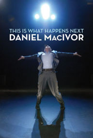 Title: This Is What Happens Next, Author: Daniel MacIvor