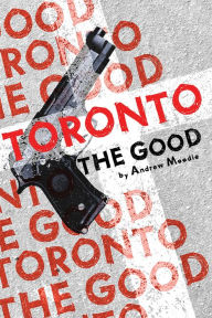 Title: Toronto the Good, Author: Andrew Moodie