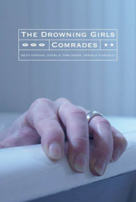 Title: The Drowning Girls and Comrades, Author: Beth Graham