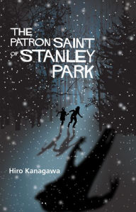 Title: The Patron Saint of Stanley Park, Author: Hiro Kanagawa
