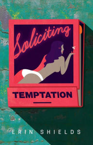 Title: Soliciting Temptation, Author: Erin Shields