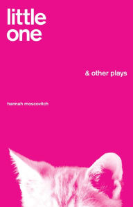 Title: Little One & Other Plays, Author: Hannah Moscovitch