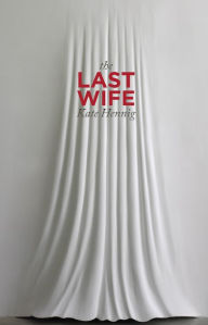 Title: The Last Wife, Author: Kate Hennig