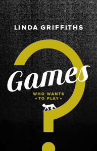 Title: Games: Who Wants to Play?, Author: Linda Griffiths