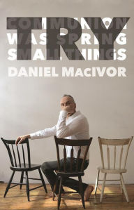 Title: Try: Communion/Was Spring/Small Things, Author: Daniel MacIvor