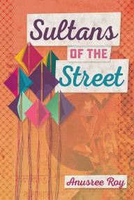 Title: Sultans of the Street, Author: Anusree Roy