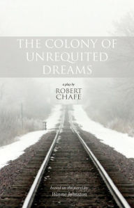 Title: The Colony of Unrequited Dreams, Author: Robert Chafe