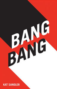 Title: Bang Bang, Author: Kat Sandler