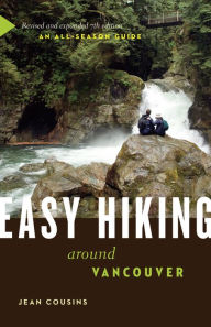 Title: Easy Hiking Around Vancouver: An All-Season Guide, Author: Jean Cousins